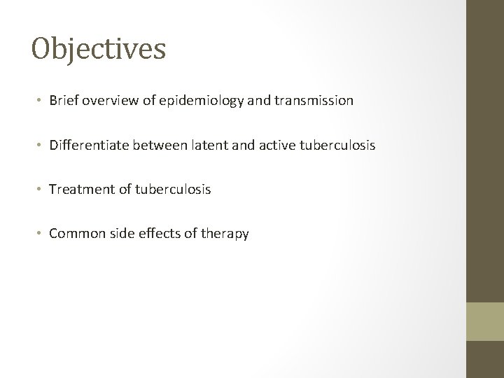 Objectives • Brief overview of epidemiology and transmission • Differentiate between latent and active