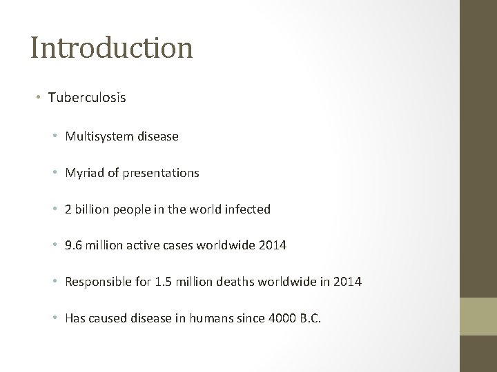 Introduction • Tuberculosis • Multisystem disease • Myriad of presentations • 2 billion people