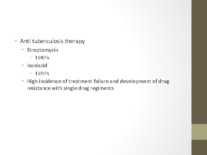  • Anti tuberculosis therapy • Streptomycin • 1940’s • Isoniazid • 1950’s •