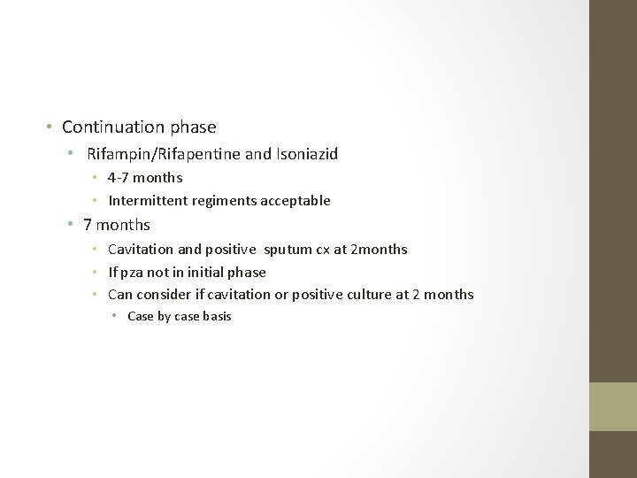  • Continuation phase • Rifampin/Rifapentine and Isoniazid • 4 -7 months • Intermittent