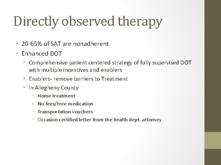 Directly observed therapy • 20 -65% of SAT are nonadherent • Enhanced DOT •