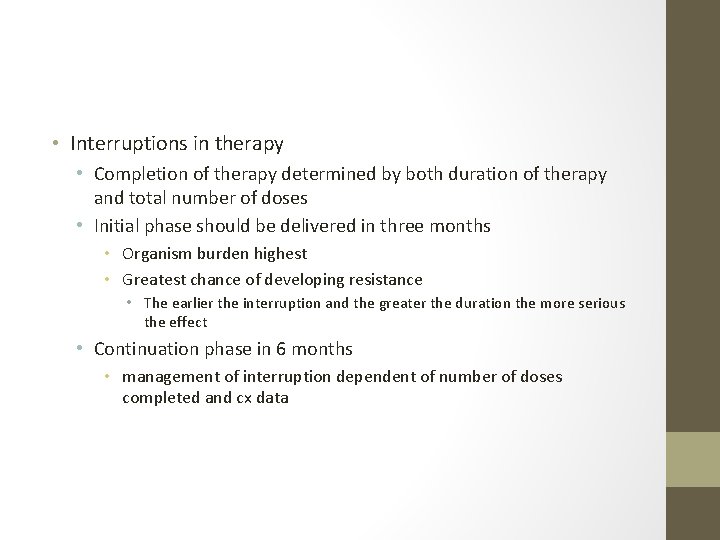  • Interruptions in therapy • Completion of therapy determined by both duration of