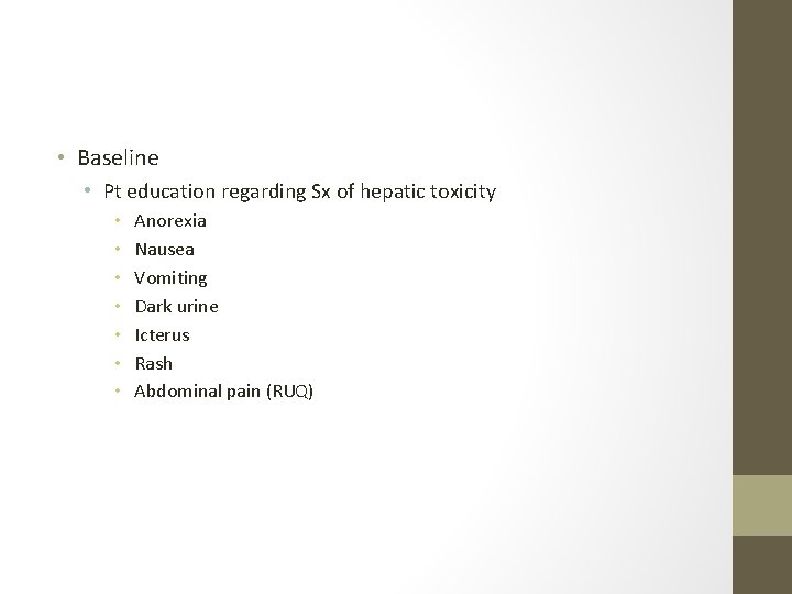  • Baseline • Pt education regarding Sx of hepatic toxicity • • Anorexia