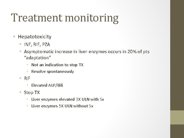 Treatment monitoring • Hepatotoxicity • INF, RIF, PZA • Asymptomatic increase in liver enzymes