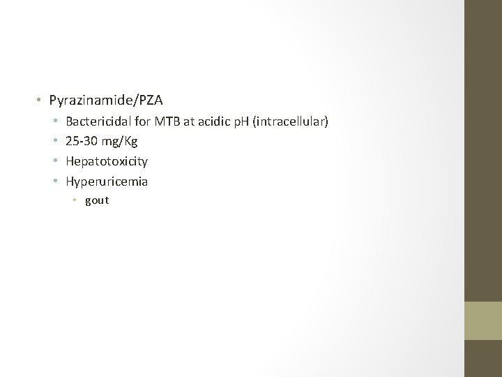  • Pyrazinamide/PZA • • Bactericidal for MTB at acidic p. H (intracellular) 25