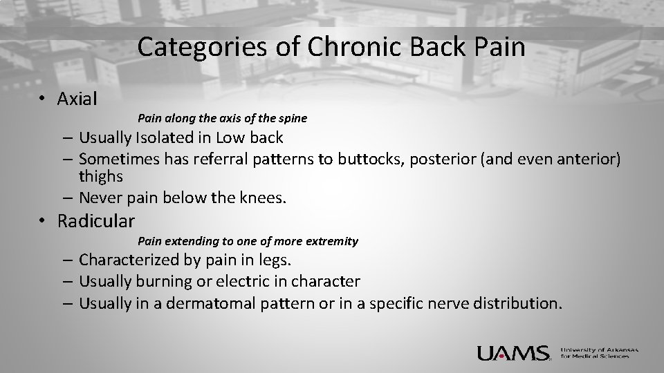 Categories of Chronic Back Pain • Axial Pain along the axis of the spine