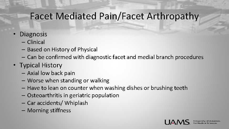 Facet Mediated Pain/Facet Arthropathy • Diagnosis – Clinical – Based on History of Physical