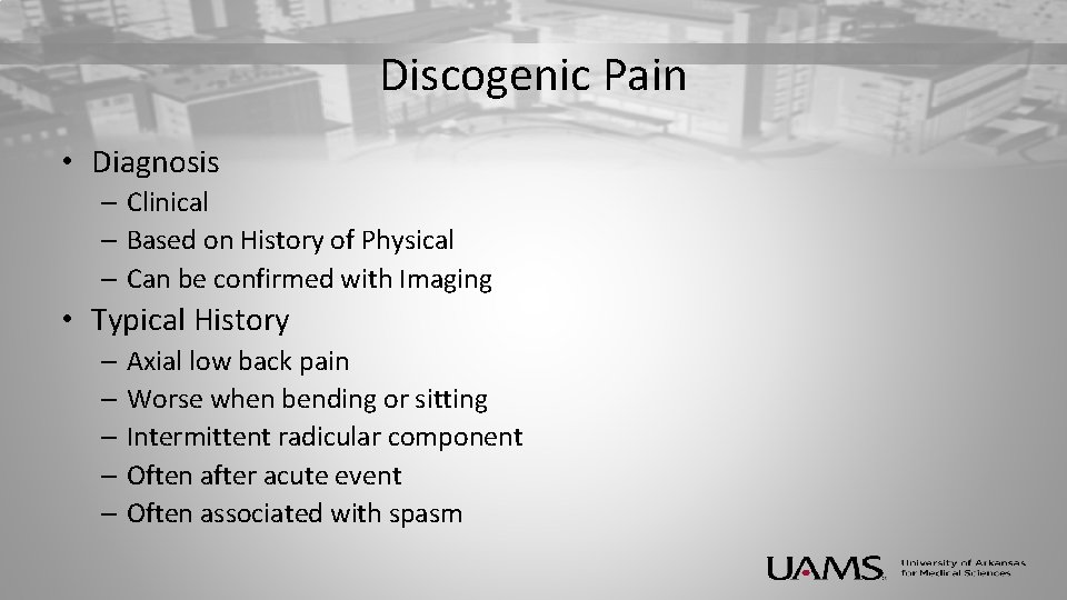Discogenic Pain • Diagnosis – Clinical – Based on History of Physical – Can