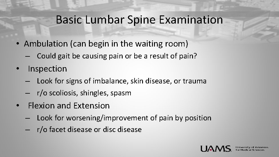 Basic Lumbar Spine Examination • Ambulation (can begin in the waiting room) – Could