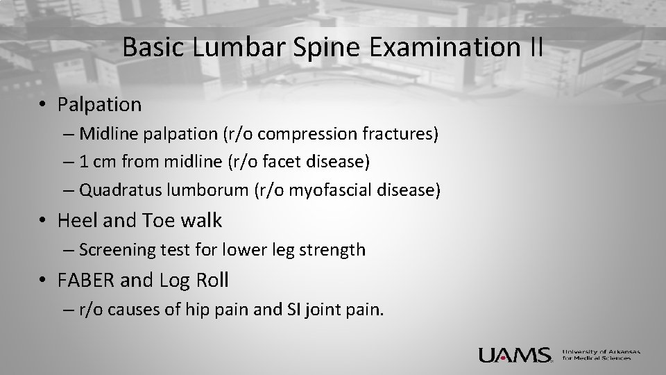 Basic Lumbar Spine Examination II • Palpation – Midline palpation (r/o compression fractures) –