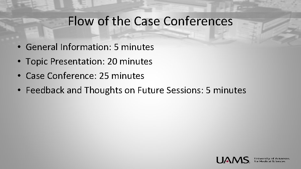 Flow of the Case Conferences • • General Information: 5 minutes Topic Presentation: 20