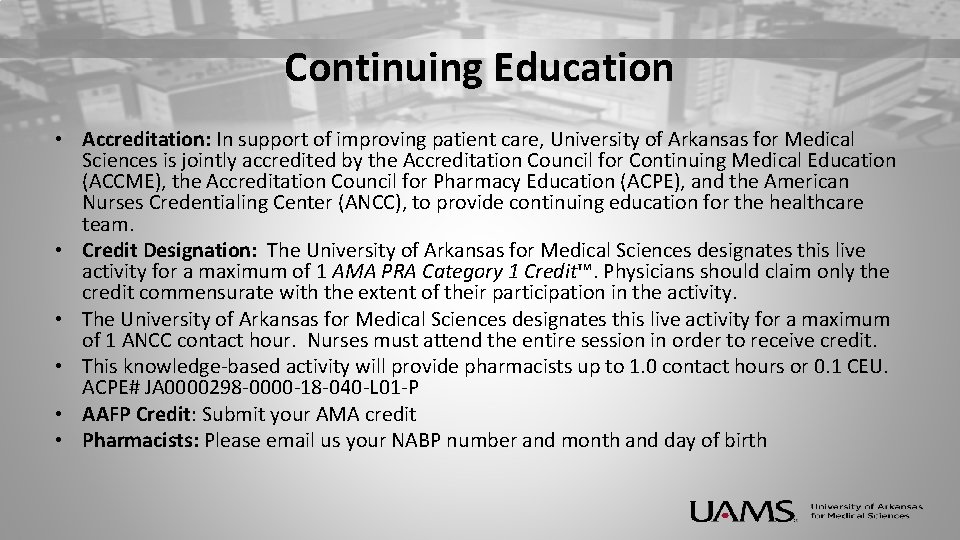 Continuing Education • Accreditation: In support of improving patient care, University of Arkansas for