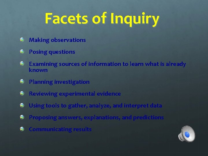 Facets of Inquiry Making observations Posing questions Examining sources of information to learn what