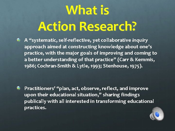 What is Action Research? A “systematic, self-reflective, yet collaborative inquiry approach aimed at constructing