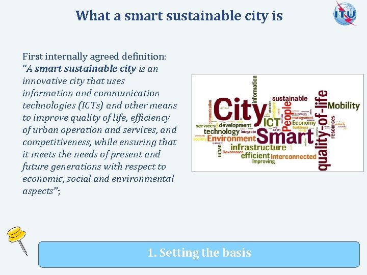 What a smart sustainable city is First internally agreed definition: “A smart sustainable city