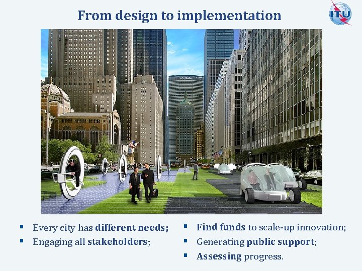 From design to implementation § Find funds to scale-up innovation; § Generating public support;