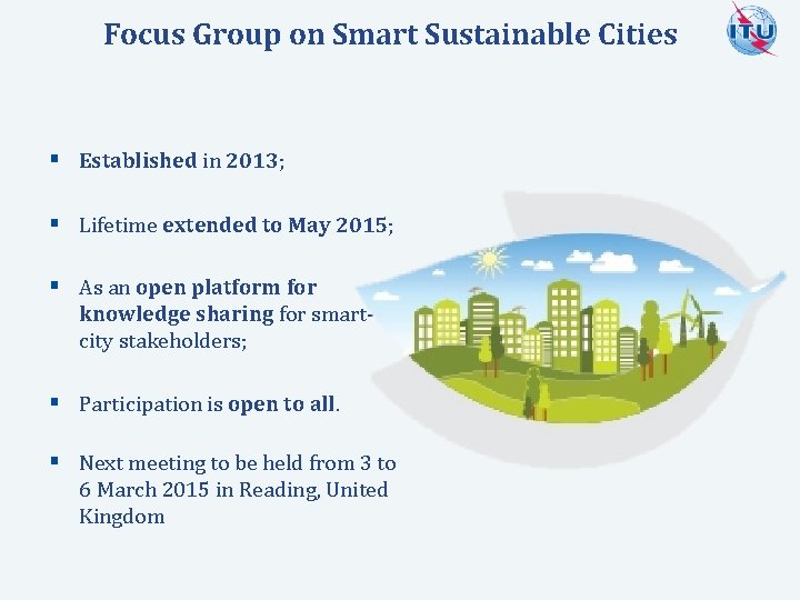 Focus Group on Smart Sustainable Cities § Established in 2013; § Lifetime extended to