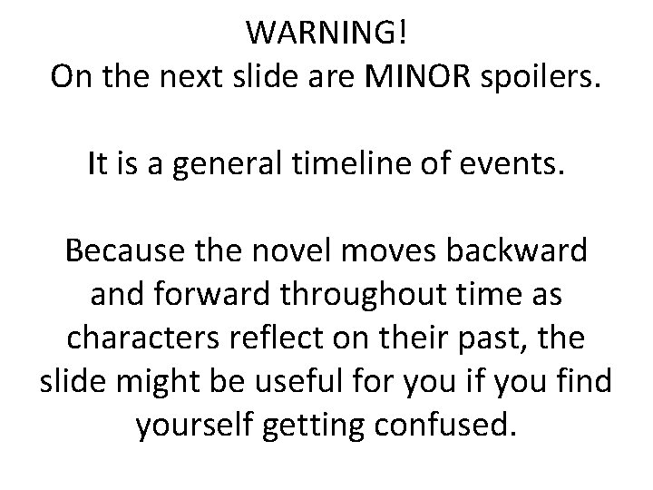 WARNING! On the next slide are MINOR spoilers. It is a general timeline of