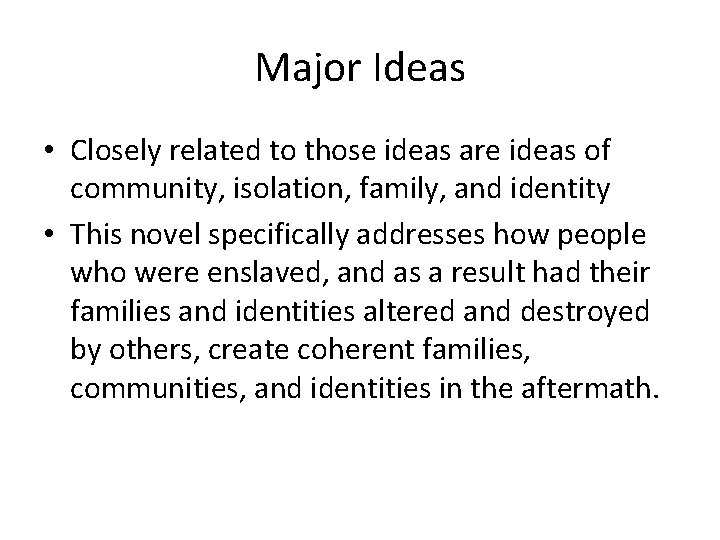 Major Ideas • Closely related to those ideas are ideas of community, isolation, family,