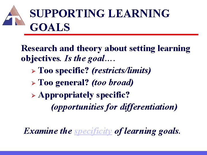 SUPPORTING LEARNING GOALS Research and theory about setting learning objectives. Is the goal…. Ø