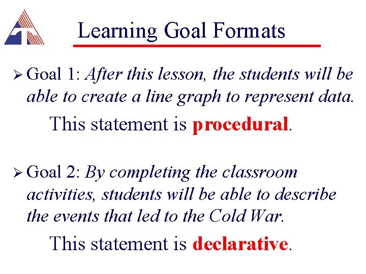 Learning Goal Formats Ø Goal 1: After this lesson, the students will be able