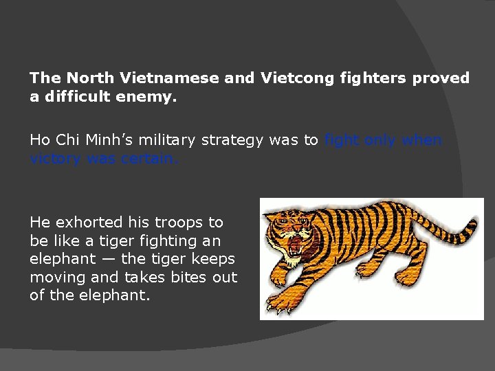 The North Vietnamese and Vietcong fighters proved a difficult enemy. Ho Chi Minh’s military