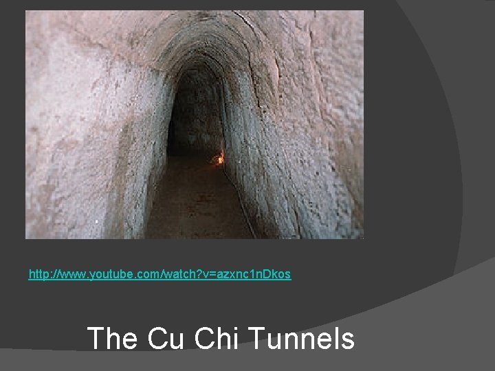 http: //www. youtube. com/watch? v=azxnc 1 n. Dkos The Cu Chi Tunnels 