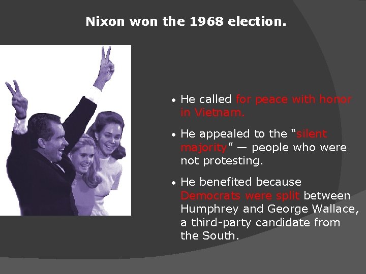 Nixon won the 1968 election. • He called for peace with honor in Vietnam.