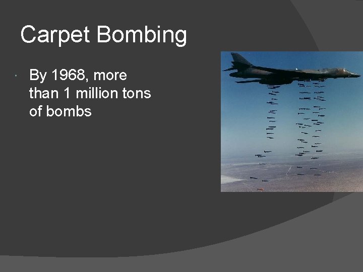 Carpet Bombing By 1968, more than 1 million tons of bombs 