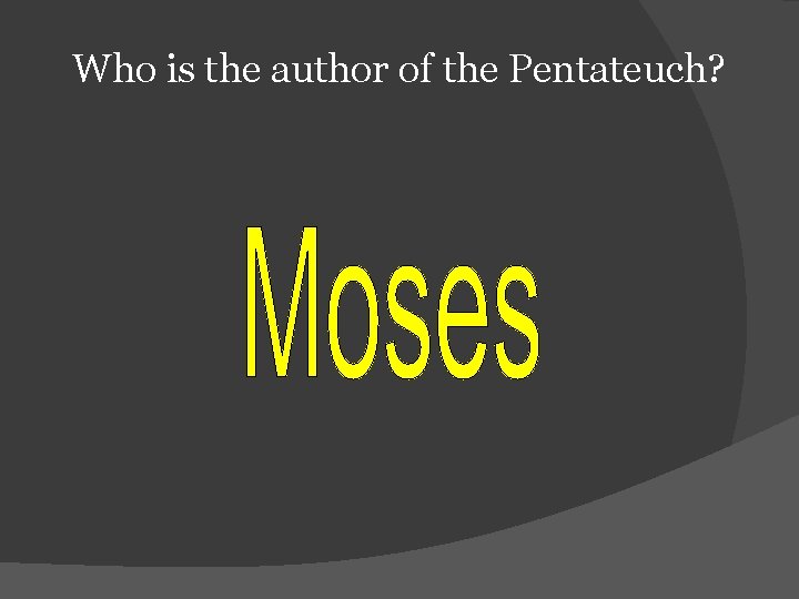 Who is the author of the Pentateuch? 