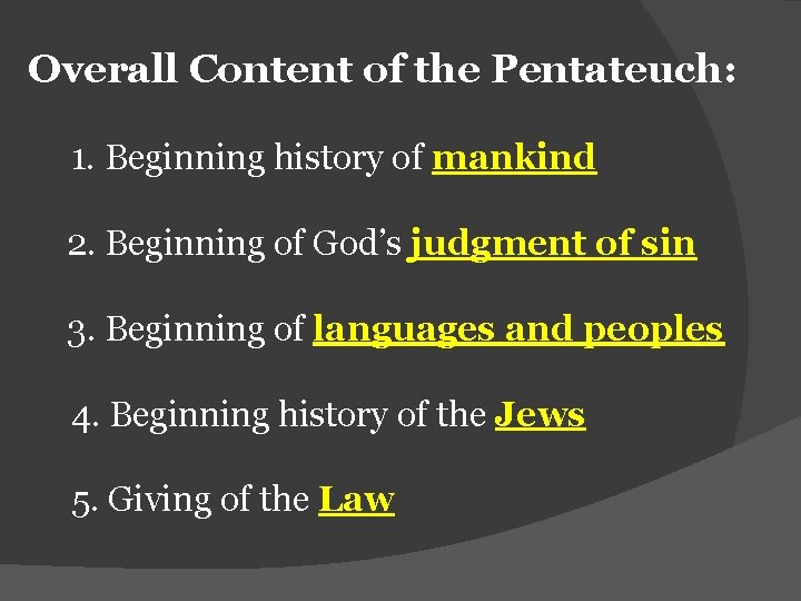 Overall Content of the Pentateuch: 1. Beginning history of mankind 2. Beginning of God’s