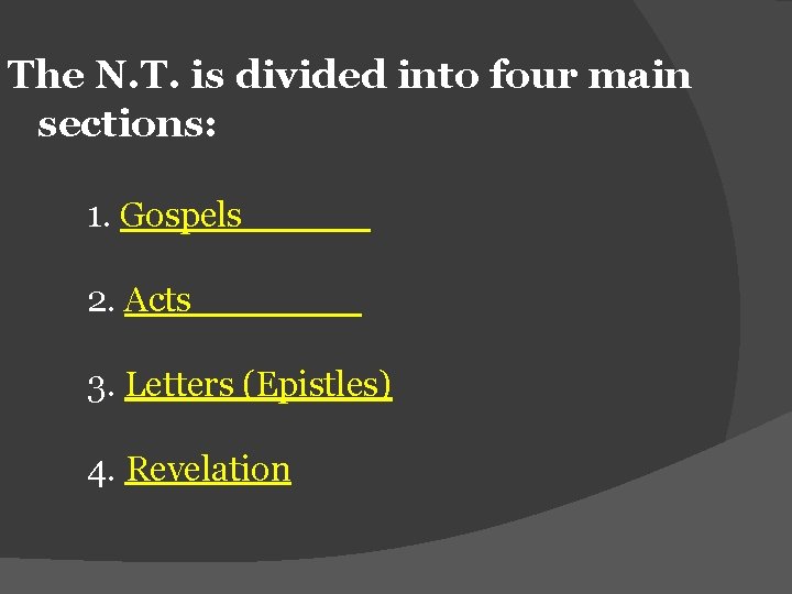 The N. T. is divided into four main sections: 1. Gospels 2. Acts 3.