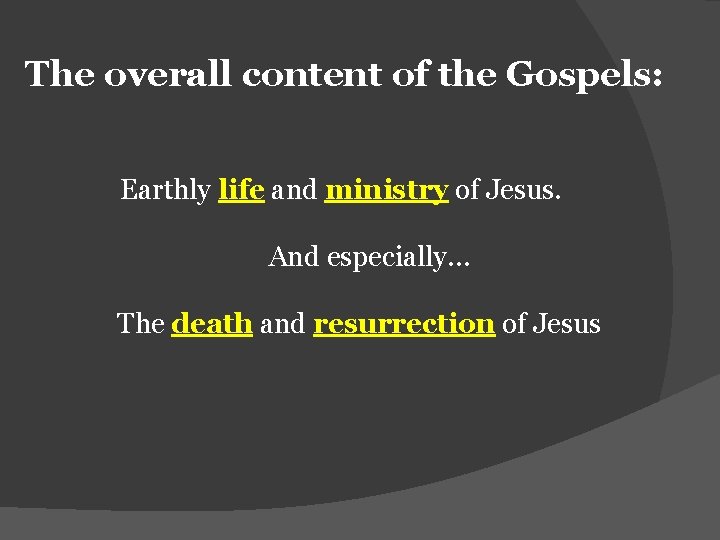 The overall content of the Gospels: Earthly life and ministry of Jesus. And especially…