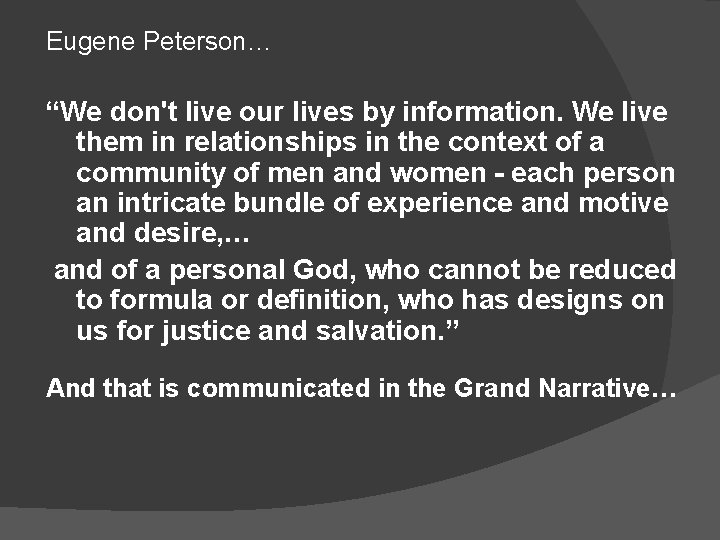 Eugene Peterson… “We don't live our lives by information. We live them in relationships