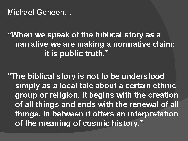 Michael Goheen… “When we speak of the biblical story as a narrative we are