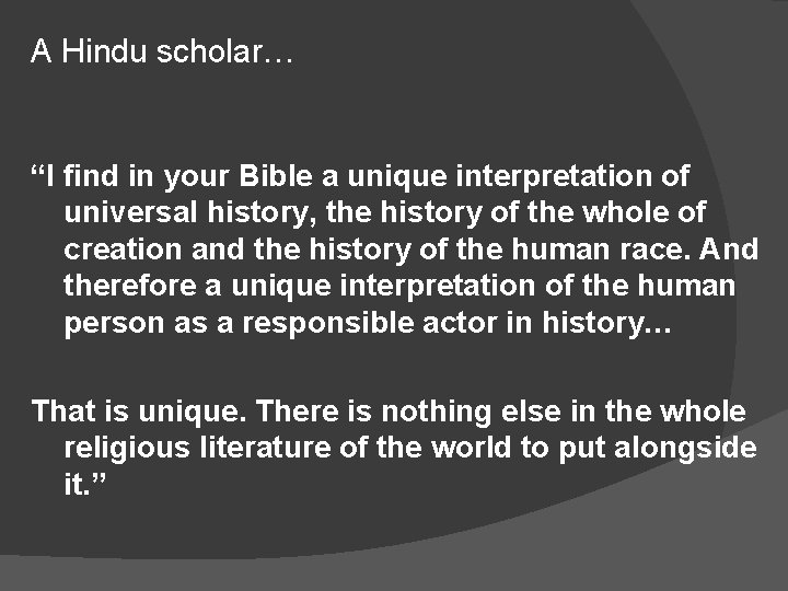A Hindu scholar… “I find in your Bible a unique interpretation of universal history,