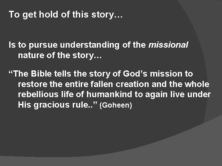 To get hold of this story… Is to pursue understanding of the missional nature