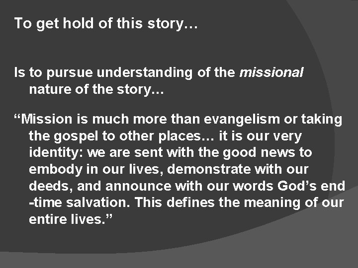 To get hold of this story… Is to pursue understanding of the missional nature