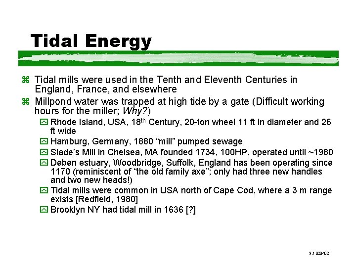 Tidal Energy z Tidal mills were used in the Tenth and Eleventh Centuries in