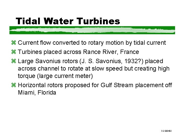 Tidal Water Turbines z Current flow converted to rotary motion by tidal current z