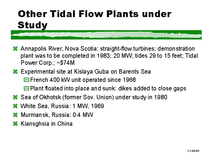 Other Tidal Flow Plants under Study z Annapolis River, Nova Scotia: straight-flow turbines; demonstration