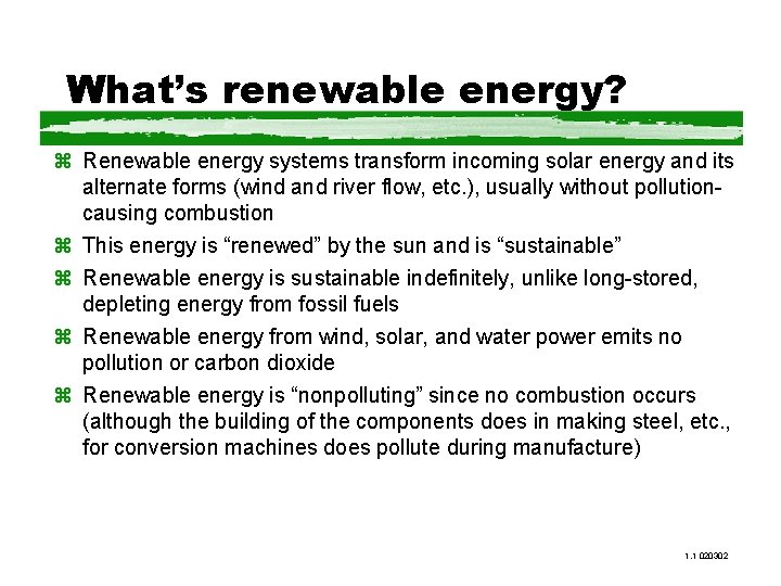 What’s renewable energy? z Renewable energy systems transform incoming solar energy and its alternate
