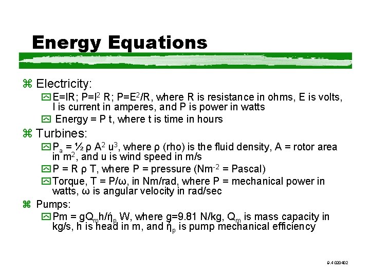 Energy Equations z Electricity: y E=IR; P=I 2 R; P=E 2/R, where R is