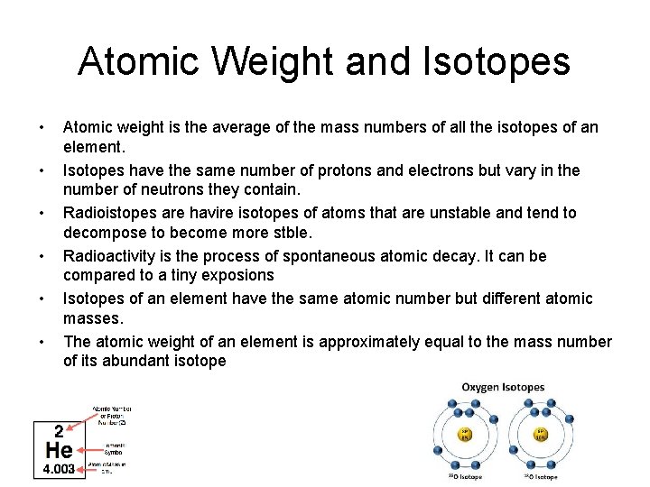 Atomic Weight and Isotopes • • • Atomic weight is the average of the