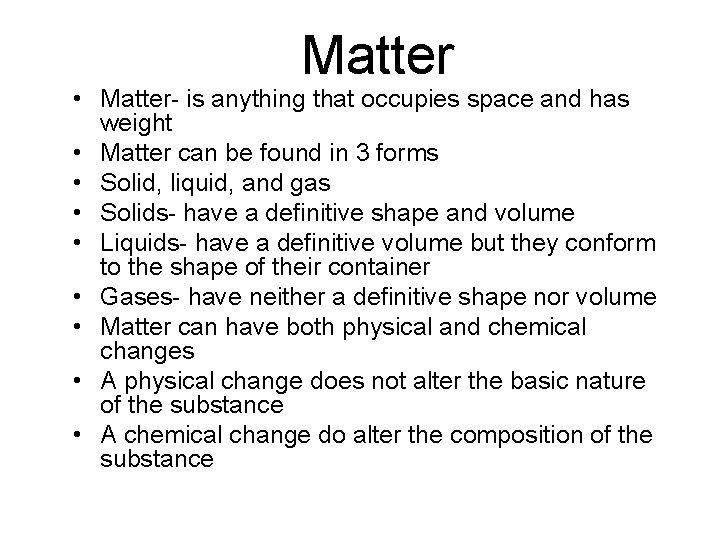 Matter • Matter- is anything that occupies space and has weight • Matter can