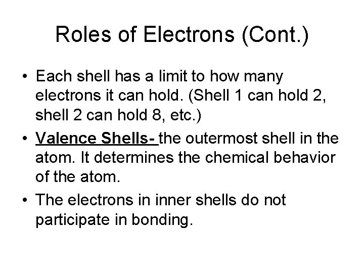 Roles of Electrons (Cont. ) • Each shell has a limit to how many