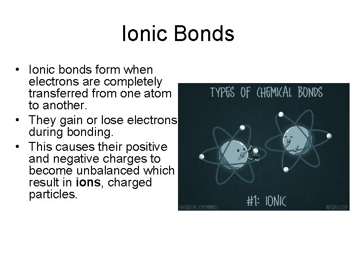Ionic Bonds • Ionic bonds form when electrons are completely transferred from one atom Ionic Bonds • Ionic bonds form when electrons are completely transferred from one atom