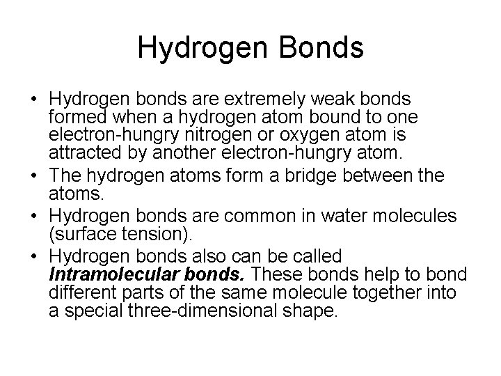 Hydrogen Bonds • Hydrogen bonds are extremely weak bonds formed when a hydrogen atom