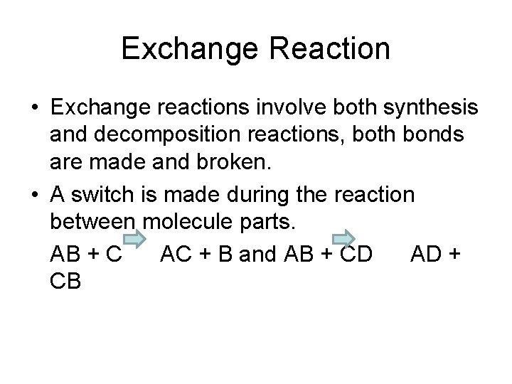 Exchange Reaction • Exchange reactions involve both synthesis and decomposition reactions, both bonds are Exchange Reaction • Exchange reactions involve both synthesis and decomposition reactions, both bonds are