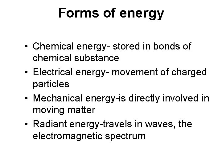 Forms of energy • Chemical energy- stored in bonds of chemical substance • Electrical